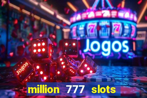 million 777 slots paga mesmo